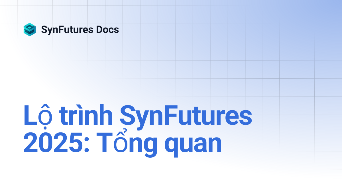 Lộ trình SynFutures 2025: Tổng quan | SynFutures Docs